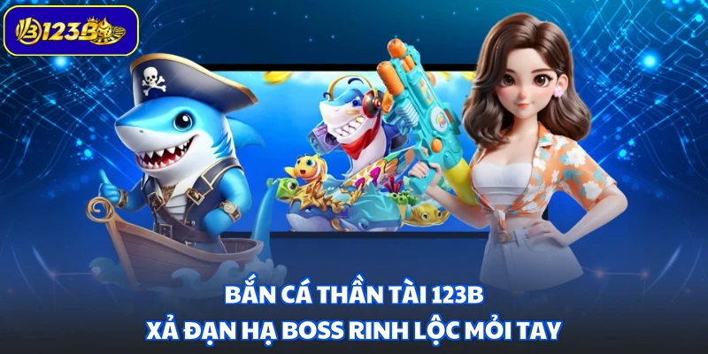 Bắn Cá Thần Tài 123B - Xả Đạn Hạ Boss Rinh Lộc Mỏi Tay