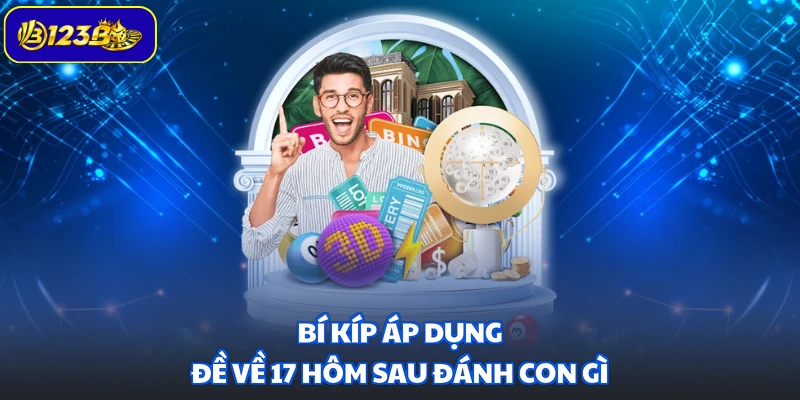 Bí kíp áp dụng đề về 17 hôm sau đánh con gì