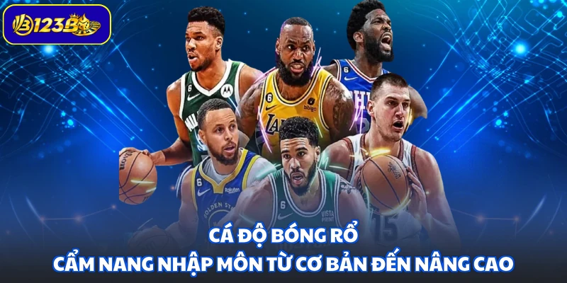 Cá Độ Bóng Rổ - Cẩm Nang Nhập Môn Từ Cơ Bản Đến Nâng Cao