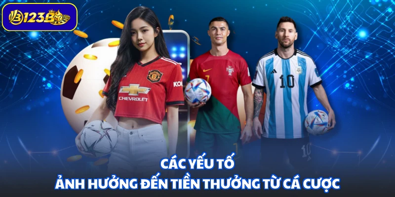 Các yếu tố ảnh hưởng đến tiền thưởng từ cá cược
