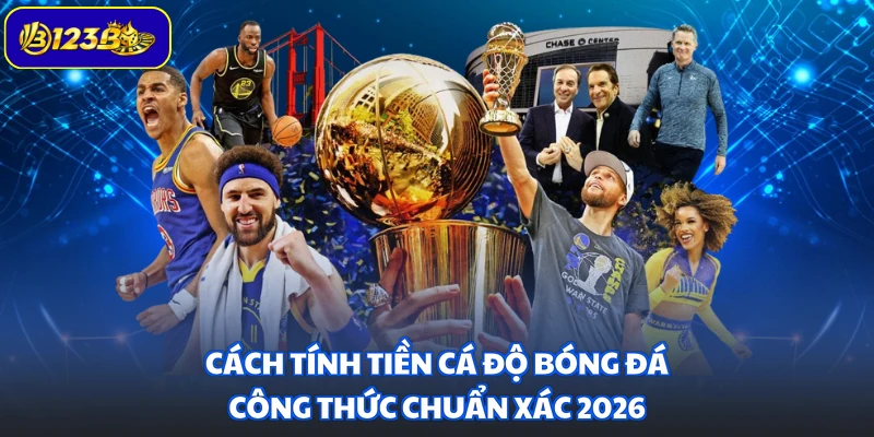 Cách Tính Tiền Cá Độ Bóng Đá - Công Thức Chuẩn Xác 2026