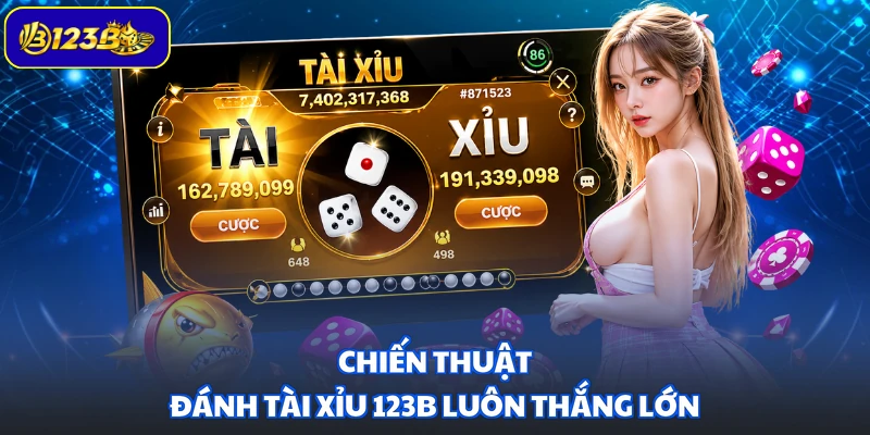 Chiến thuật đánh Tài Xỉu 123B luôn thắng lớn