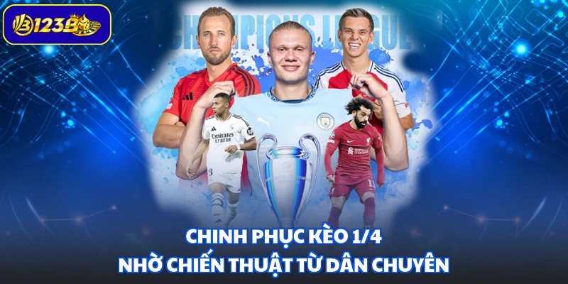 Chinh phục kèo 1/4 nhờ chiến thuật từ dân chuyên