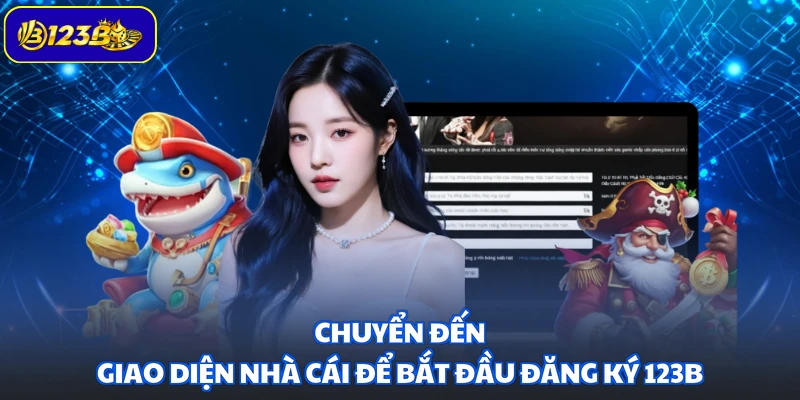 Chuyển đến giao diện nhà cái để bắt đầu đăng ký 123B