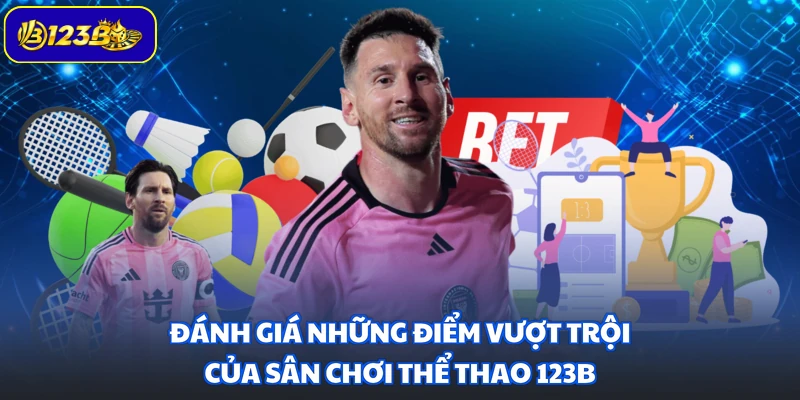 Đánh giá những điểm vượt trội của sân chơi thể thao 123B