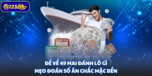 Đề Về 49 Mai Đánh Lô Gì - Mẹo Đoán Số Ăn Chắc Mặc Bền