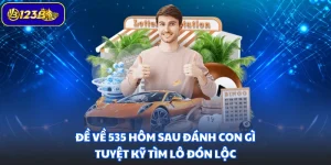 Đề Về 535 Hôm Sau Đánh Con Gì - Tuyệt Kỹ Tìm Lô Đón Lộc