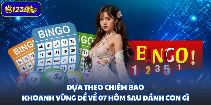 Dựa theo chiêm bao khoanh vùng đề về 07 hôm sau đánh con gì