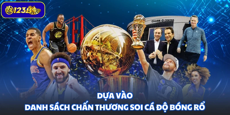 Dựa vào danh sách chấn thương soi cá độ bóng rổ