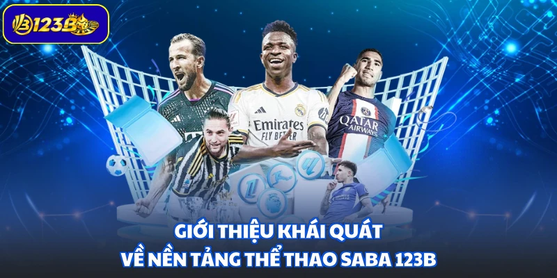 Giới thiệu khái quát về nền tảng thể thao Saba 123B