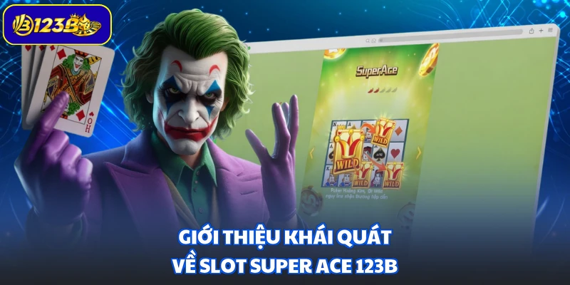 Giới thiệu khái quát về slot Super ACE 123B