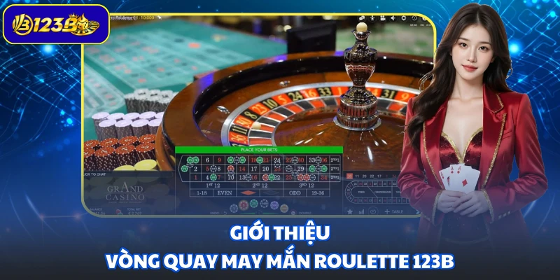 Giới thiệu vòng quay may mắn Roulette 123B