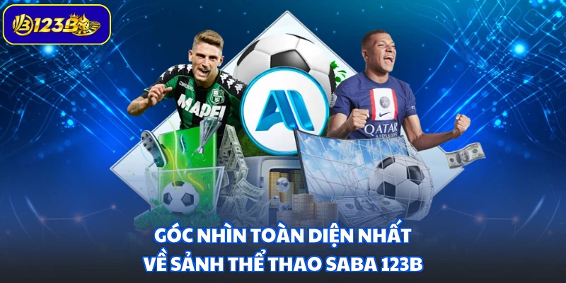 Góc nhìn toàn diện nhất về sảnh thể thao Saba 123B