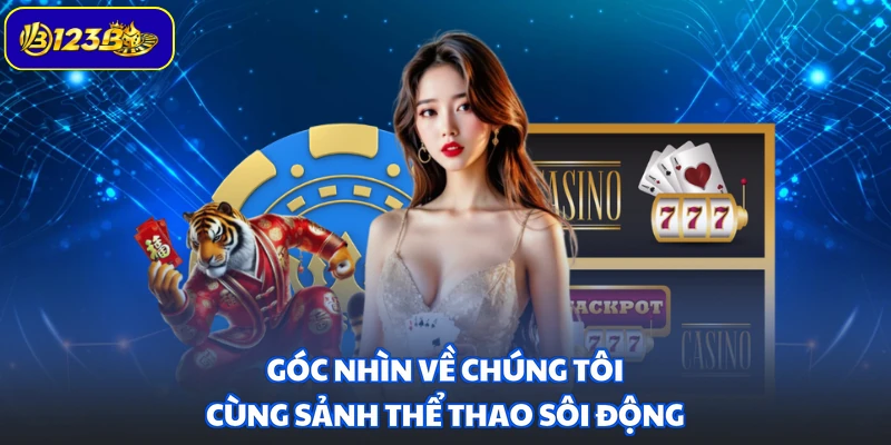 Góc nhìn về chúng tôi cùng sảnh thể thao sôi động