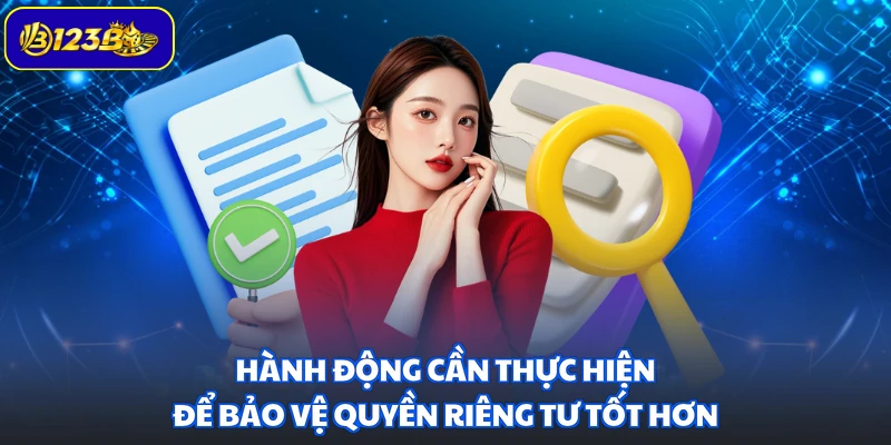 Hành động cần thực hiện để bảo vệ quyền riêng tư tốt hơn