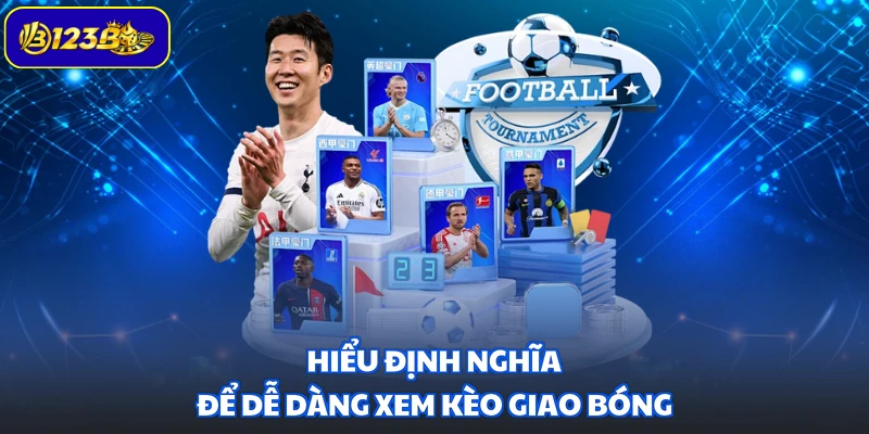 Hiểu định nghĩa để dễ dàng xem kèo giao bóng