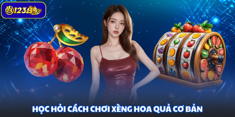 Học hỏi cách chơi Xèng Hoa Quả cơ bản