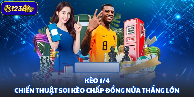 Kèo 1/4 - Chiến Thuật Soi Kèo Chấp Đồng Nửa Thắng Lớn