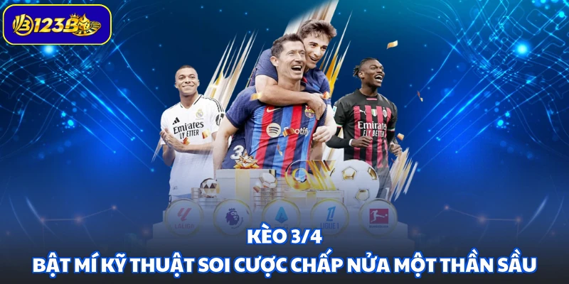Kèo 3/4 - Bật Mí Kỹ Thuật Soi Cược Chấp Nửa Một Thần Sầu