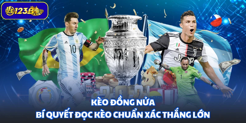 Kèo Đồng Nửa - Bí Quyết Đọc Kèo Chuẩn Xác Thắng Lớn