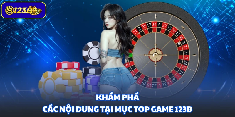 Khám phá các nội dung tại mục top game 123B