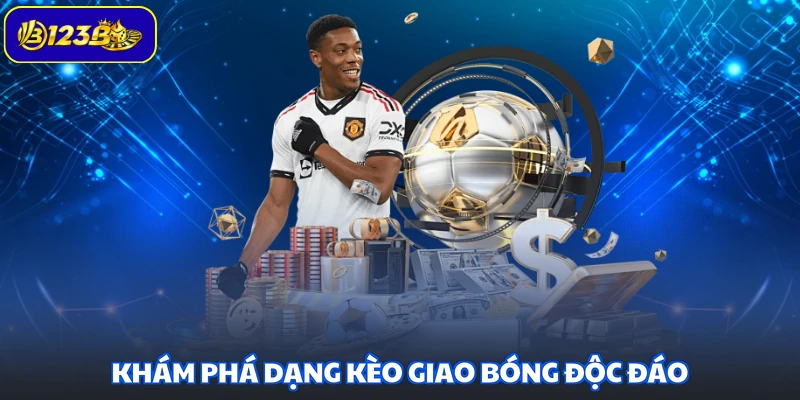 Khám phá dạng kèo giao bóng độc đáo
