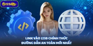 Link Vào 123B Chính Thức - Đường Dẫn An Toàn Mới Nhất