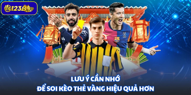 Lưu ý cần nhớ để soi kèo thẻ vàng hiệu quả hơn