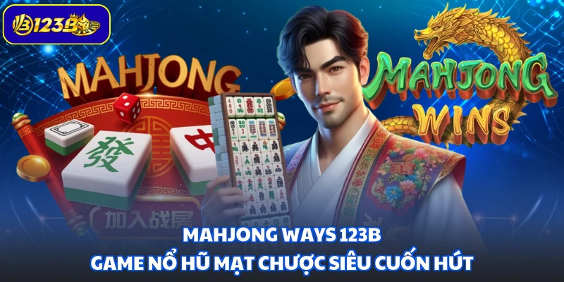 Mahjong Ways 123B - Game Nổ Hũ Mạt Chược Siêu Cuốn Hút