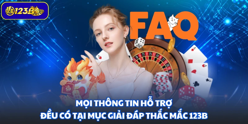Mọi thông tin hỗ trợ đều có tại mục giải đáp thắc mắc 123B