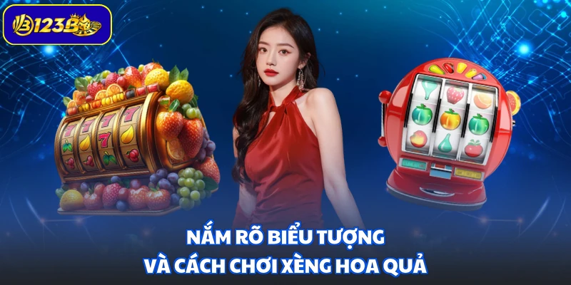Nắm rõ biểu tượng và cách chơi Xèng Hoa Quả