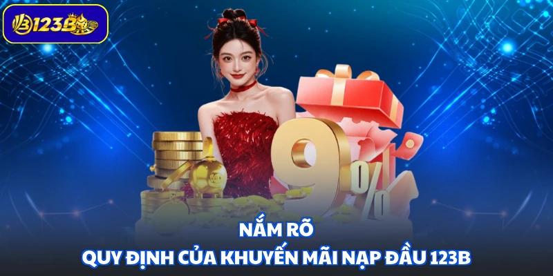 Nắm rõ quy định của khuyến mãi nạp đầu 123B