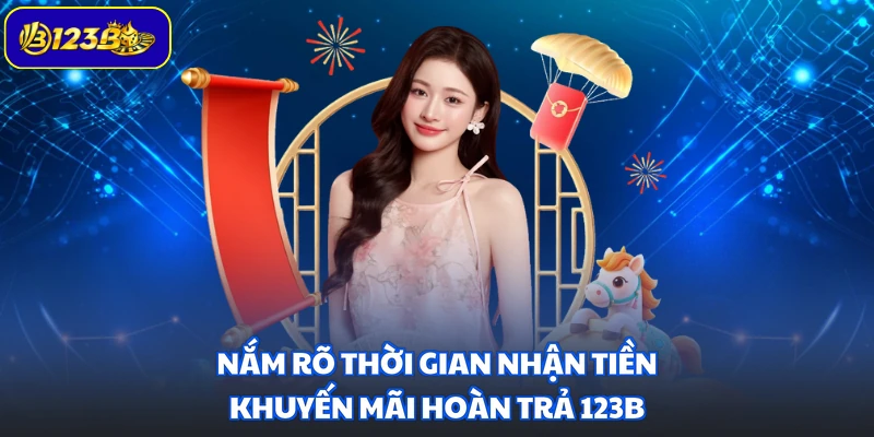 Nắm rõ thời gian nhận tiền khuyến mãi hoàn trả 123B