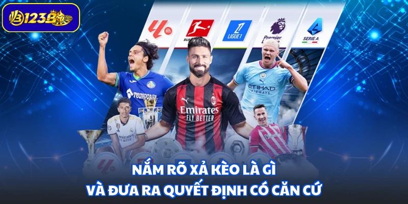 Nắm rõ xả kèo là gì và đưa ra quyết định có căn cứ