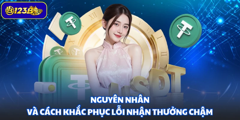 Nguyên nhân và cách khắc phục lỗi nhận thưởng chậm