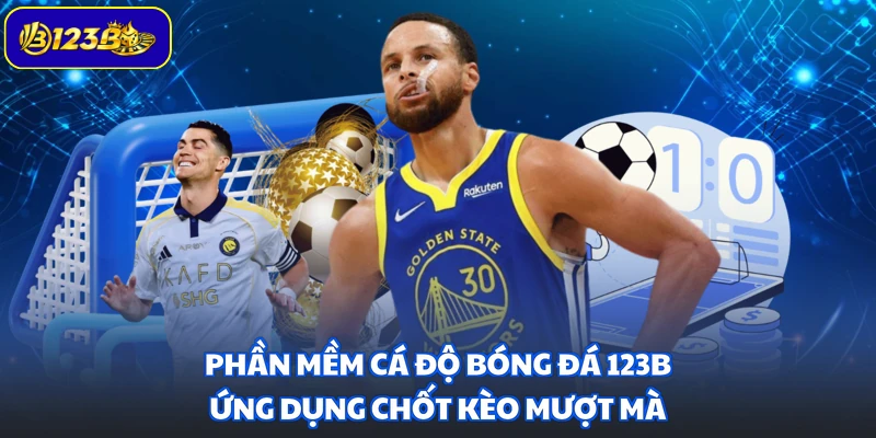 Phần Mềm Cá Độ Bóng Đá 123B - Ứng Dụng Chốt Kèo Mượt Mà