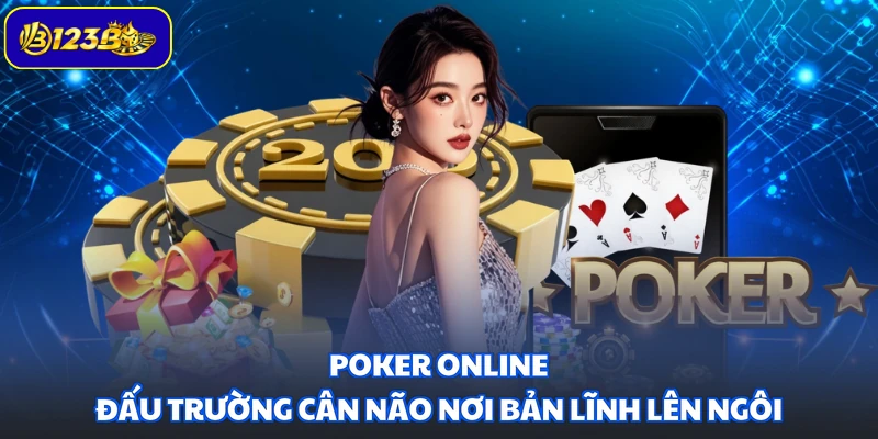 Poker Online – Đấu Trường Cân Não Nơi Bản Lĩnh Lên Ngôi