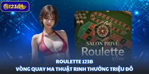 Roulette 123B - Vòng Quay Ma Thuật Rinh Thưởng Triệu Đô