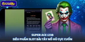Super ACE 123B - Siêu Phẩm Slot Bài Tây Nổ Hũ Cực Cuốn