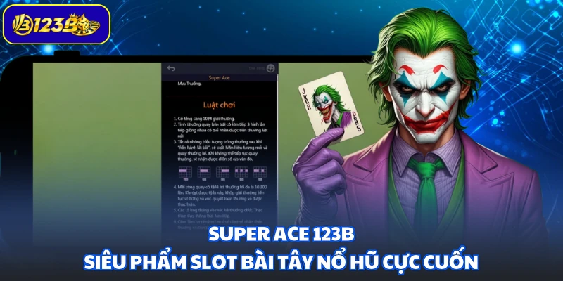 Super ACE 123B - Siêu Phẩm Slot Bài Tây Nổ Hũ Cực Cuốn