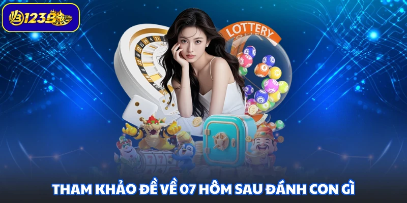 Tham khảo đề về 07 hôm sau đánh con gì