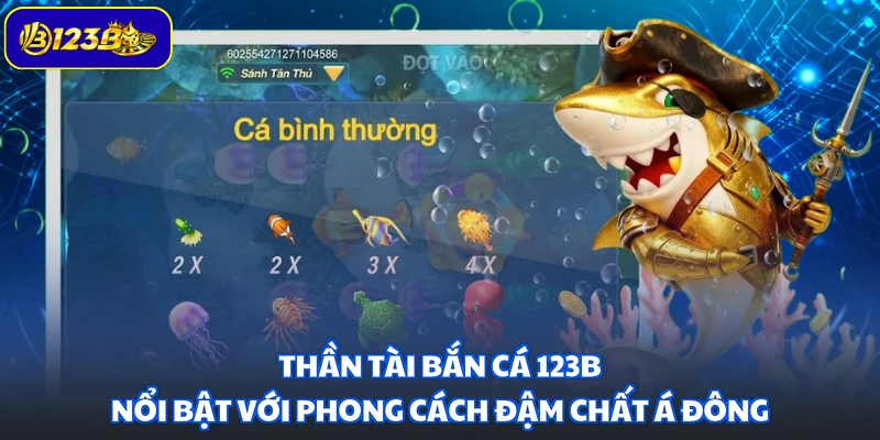 Thần Tài Bắn Cá 123B nổi bật với phong cách đậm chất Á Đông
