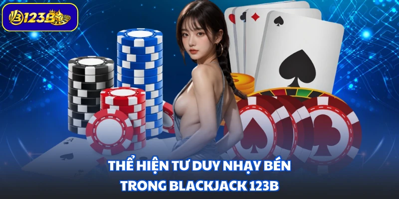 Thể hiện tư duy nhạy bén trong Blackjack 123B