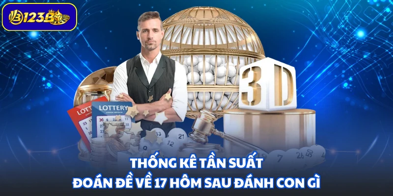 Thống kê tần suất đoán đề về 17 hôm sau đánh con gì