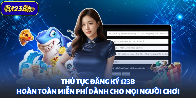 Thủ tục đăng ký 123B hoàn toàn miễn phí dành cho mọi người chơi