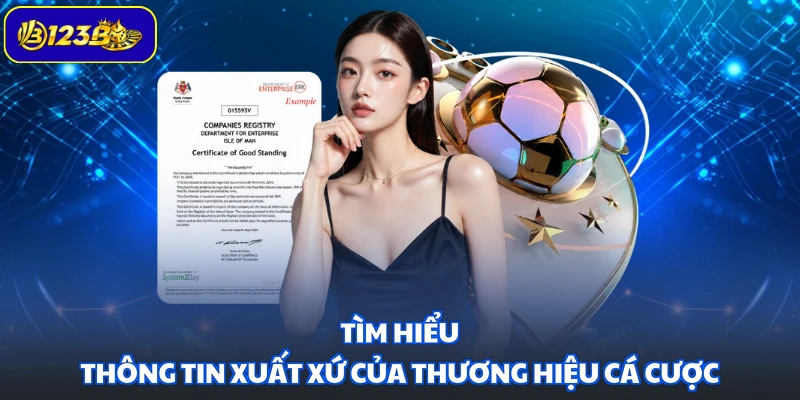 Tìm hiểu thông tin xuất xứ của thương hiệu cá cược
