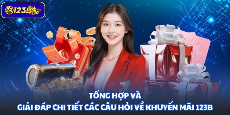 Tổng hợp và giải đáp chi tiết các câu hỏi về khuyến mãi 123B