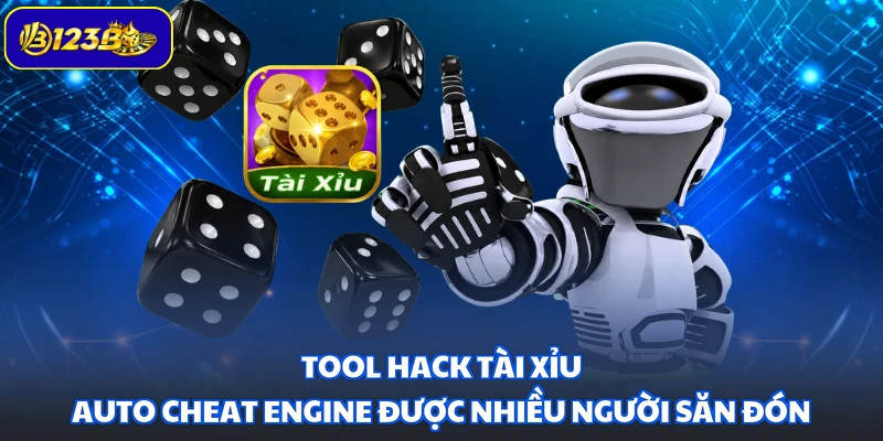 Tool hack Tài Xỉu Auto Cheat Engine được nhiều người săn đón