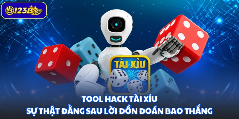 Tool Hack Tài Xỉu - Sự Thật Đằng Sau Lời Đồn Đoán Bao Thắng