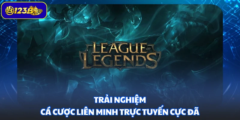 Trải nghiệm cá cược Liên Minh trực tuyến cực đã